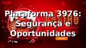 Plataforma 3976: Segurança e Oportunidades ⭐